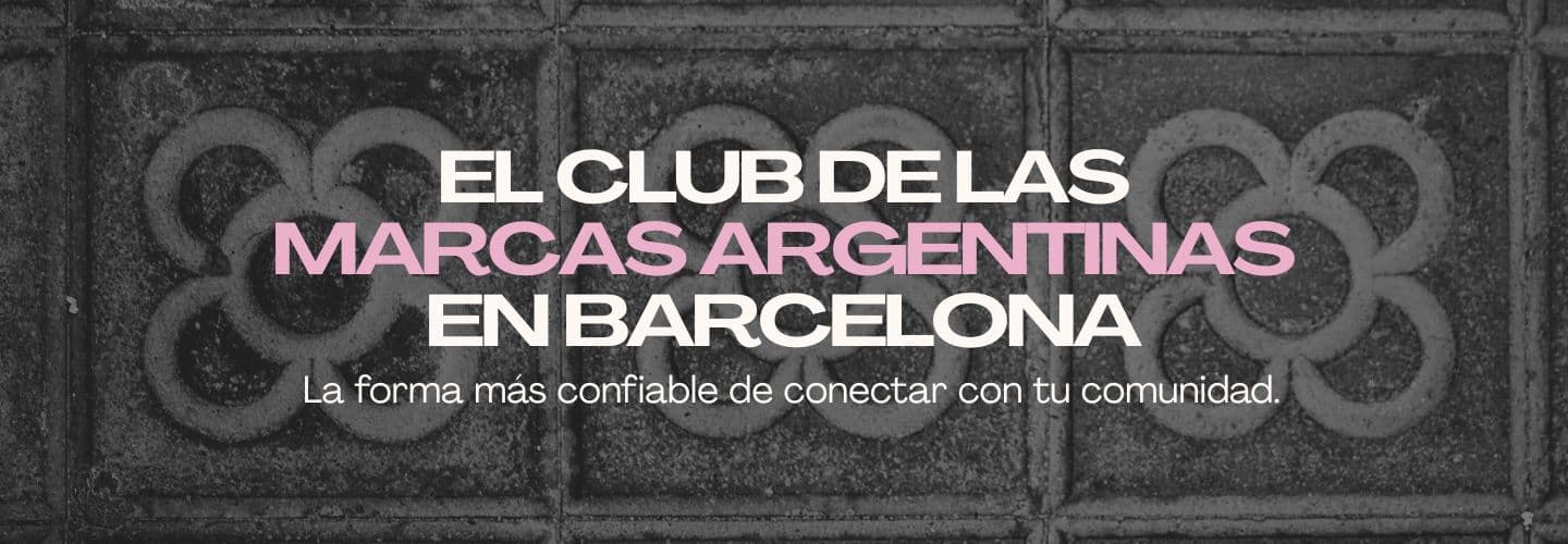 El club de las marcas argentinas en Barcelona. La forma más confiable de conectar con tu comunidad.